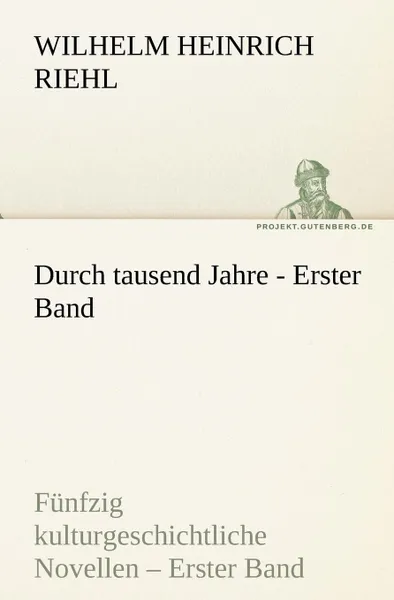 Обложка книги Durch Tausend Jahre - Erster Band, Wilhelm Heinrich Riehl