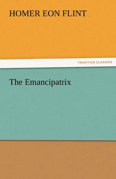 Обложка книги The Emancipatrix, Homer Eon Flint