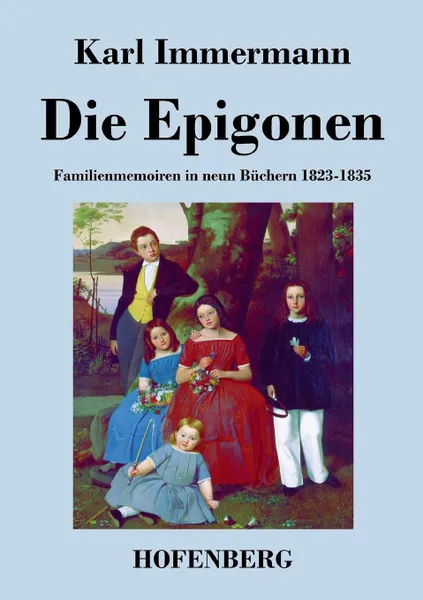 Обложка книги Die Epigonen, Karl Immermann