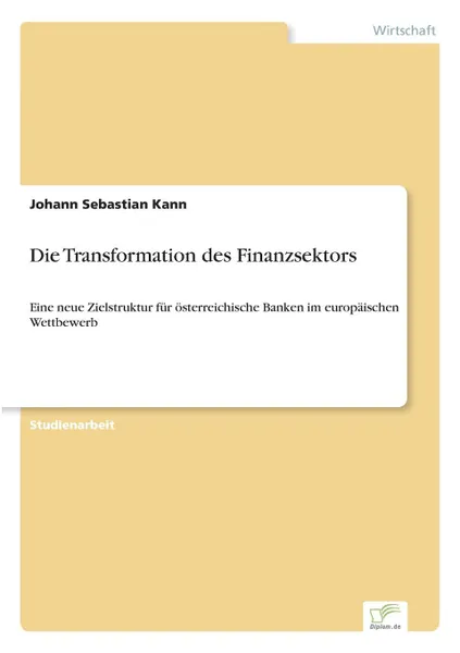 Обложка книги Die Transformation des Finanzsektors, Johann Sebastian Kann