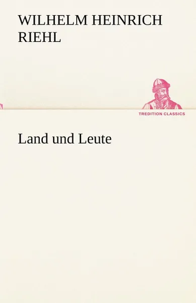 Обложка книги Land Und Leute, Wilhelm Heinrich Riehl