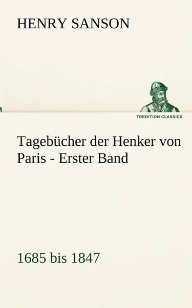 Обложка книги Tagebucher Der Henker Von Paris - Erster Band, Henry Sanson