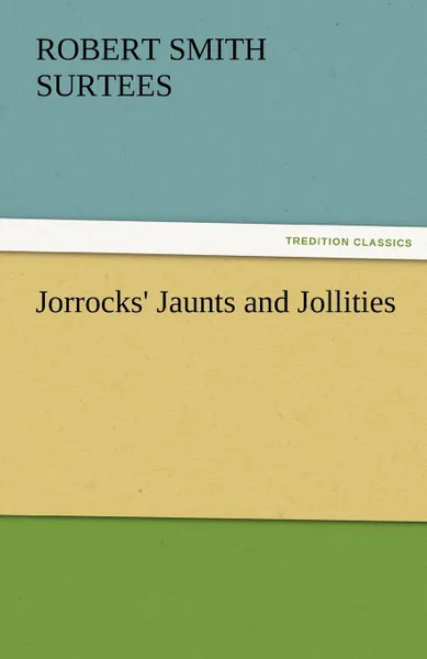 Обложка книги Jorrocks. Jaunts and Jollities, Robert Smith Surtees