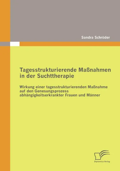 Обложка книги Tagesstrukturierende Massnahmen in der Suchttherapie, Sandra Schröder