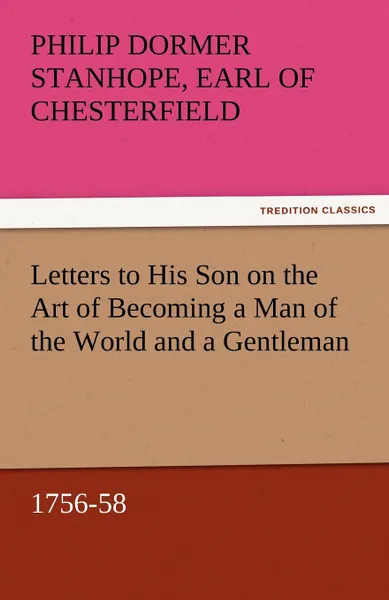 Обложка книги Letters to His Son on the Art of Becoming a Man of the World and a Gentleman, 1756-58, Philip Dormer Stanhope Ea Chesterfield