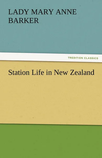 Обложка книги Station Life in New Zealand, Lady (Mary Anne) Barker