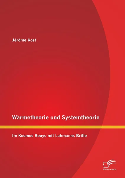 Обложка книги Warmetheorie Und Systemtheorie. Im Kosmos Beuys Mit Luhmanns Brille, Jerome Kost