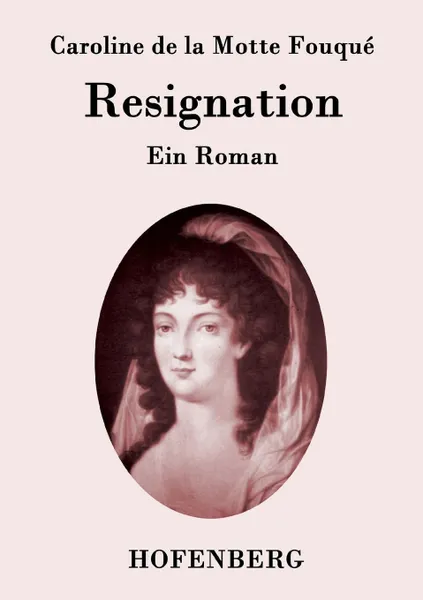 Обложка книги Resignation, Caroline de la Motte Fouqué