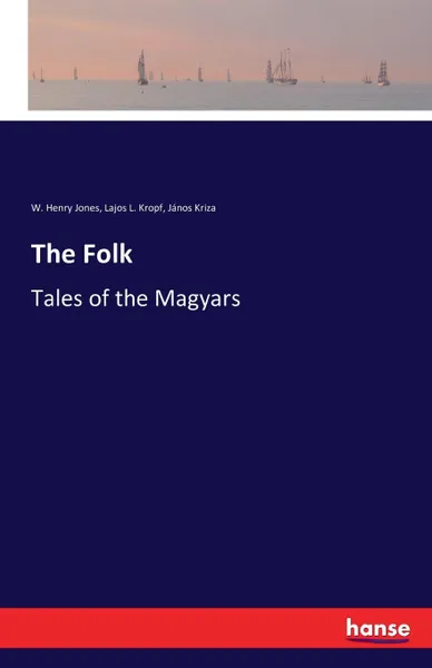 Обложка книги The Folk, W. Henry Jones, Lajos L. Kropf, János Kriza