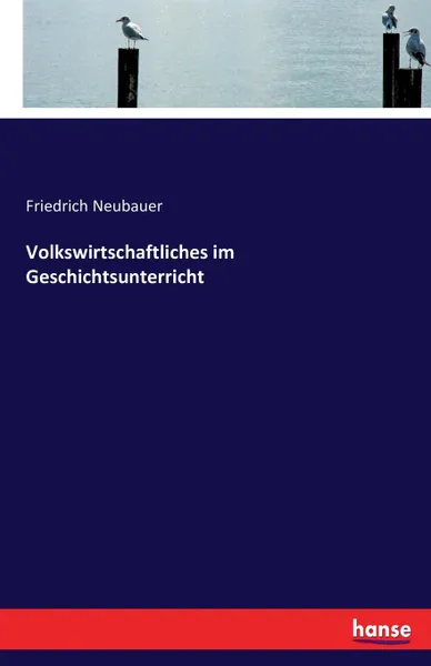 Обложка книги Volkswirtschaftliches im Geschichtsunterricht, Friedrich Neubauer