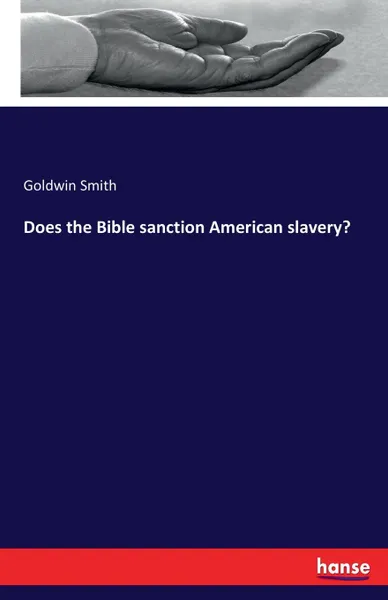 Обложка книги Does the Bible sanction American slavery., Goldwin Smith