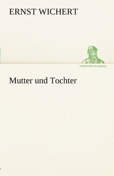 Обложка книги Mutter Und Tochter, Ernst Wichert