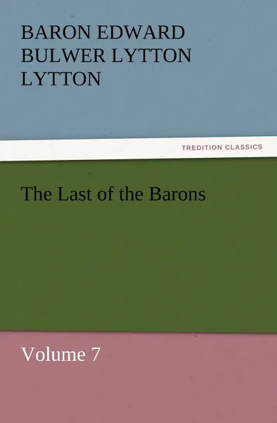 Обложка книги The Last of the Barons, Baron Edward Bulwer Lytton Lytton