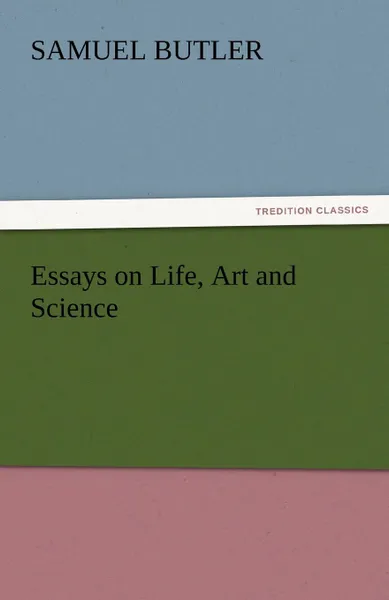 Обложка книги Essays on Life, Art and Science, Samuel Butler