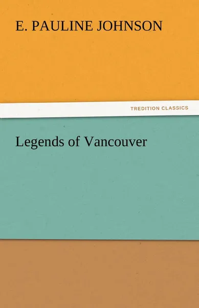 Обложка книги Legends of Vancouver, E. Pauline Johnson