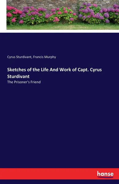 Обложка книги Sketches of the Life And Work of Capt. Cyrus Sturdivant, Cyrus Sturdivant, Francis Murphy