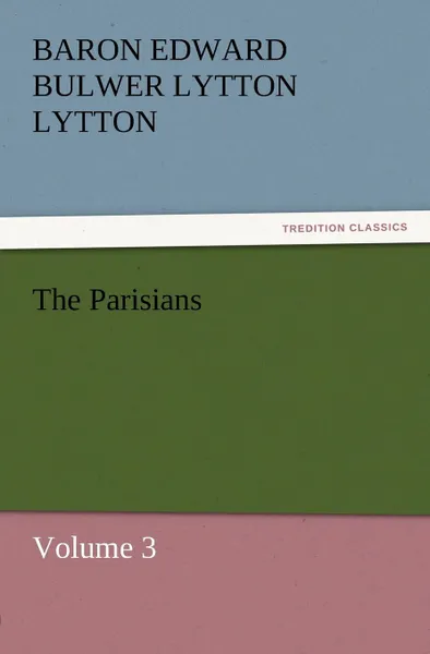 Обложка книги The Parisians, Baron Edward Bulwer Lytton Lytton