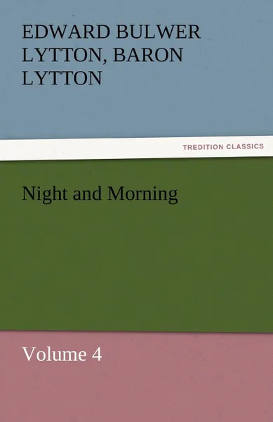 Обложка книги Night and Morning, Volume 4, Edward Bulwer Lytton Lytton