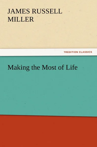 Обложка книги Making the Most of Life, J. R. Miller