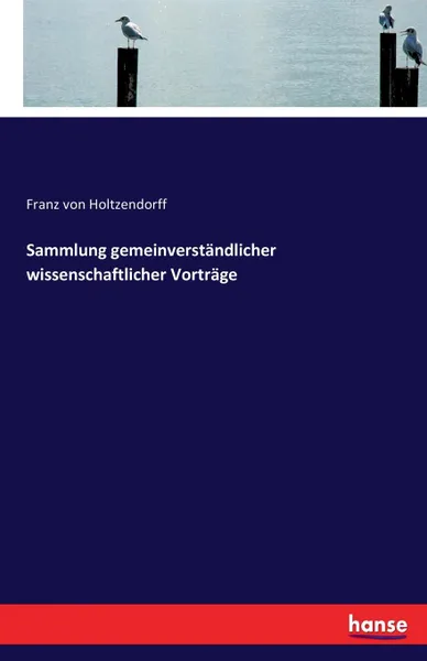 Обложка книги Sammlung gemeinverstandlicher wissenschaftlicher Vortrage, Franz von Holtzendorff