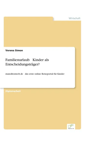 Обложка книги Familienurlaub . Kinder als Entscheidungstrager., Verena Simon