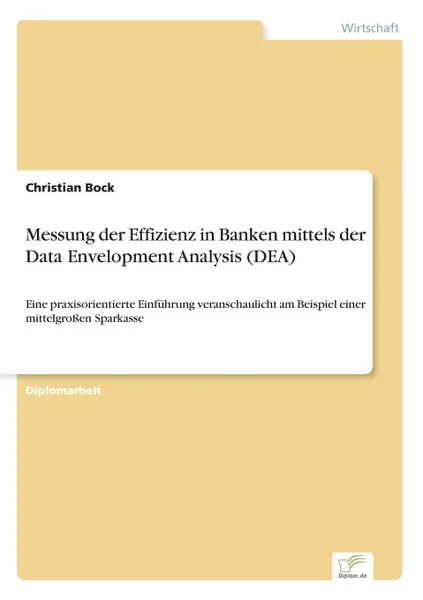 Обложка книги Messung der Effizienz in Banken mittels der Data Envelopment Analysis (DEA), Christian Bock