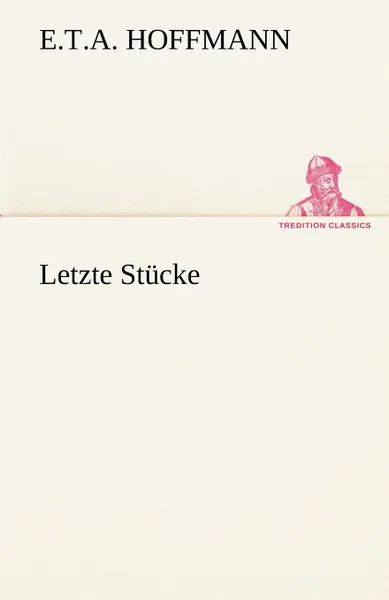 Обложка книги Letzte Stucke, E. T. a. Hoffmann