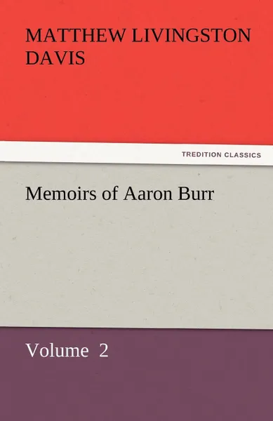 Обложка книги Memoirs of Aaron Burr, Matthew Livingston Davis