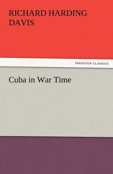 Обложка книги Cuba in War Time, Richard Harding Davis