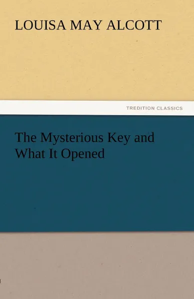 Обложка книги The Mysterious Key and What It Opened, Louisa May Alcott