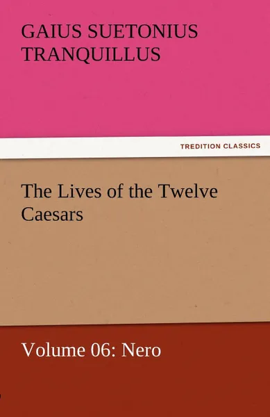 Обложка книги The Lives of the Twelve Caesars, Volume 06. Nero, Gaius Suetonius Tranquillus