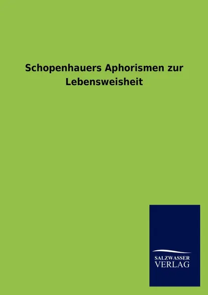 Обложка книги Schopenhauers Aphorismen Zur Lebensweisheit, Ohne Autor