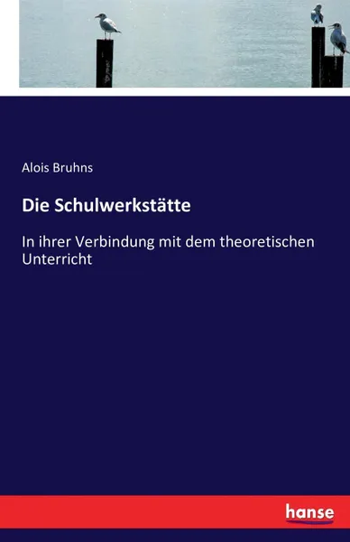 Обложка книги Die Schulwerkstatte, Alois Bruhns