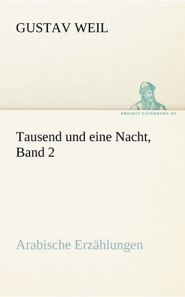 Обложка книги Tausend Und Eine Nacht, Band 2, Gustav Weil