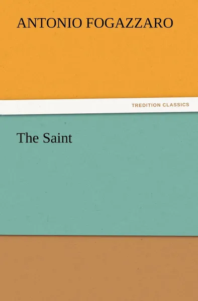 Обложка книги The Saint, Antonio Fogazzaro