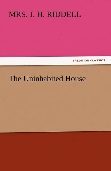 Обложка книги The Uninhabited House, Mrs J. H. Riddell