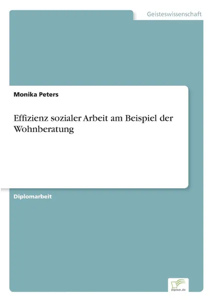 Обложка книги Effizienz sozialer Arbeit am Beispiel der Wohnberatung, Monika Peters