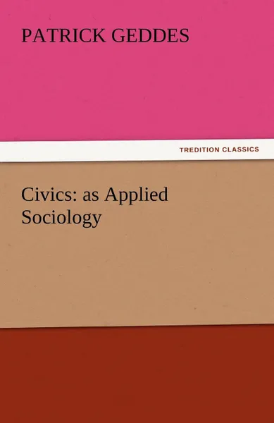 Обложка книги Civics. As Applied Sociology, Patrick Geddes