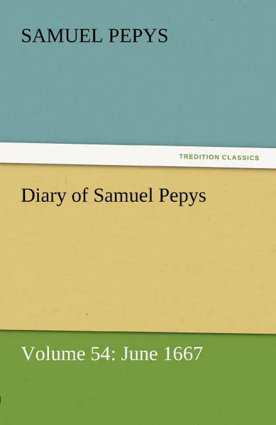 Обложка книги Diary of Samuel Pepys - Volume 54. June 1667, Samuel Pepys