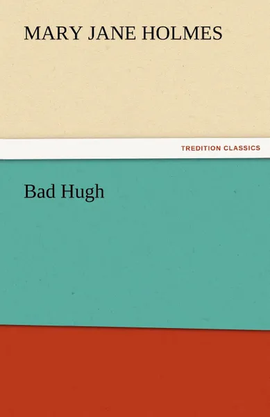 Обложка книги Bad Hugh, Mary Jane Holmes