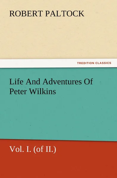 Обложка книги Life and Adventures of Peter Wilkins, Vol. I. (of II.), Robert Paltock