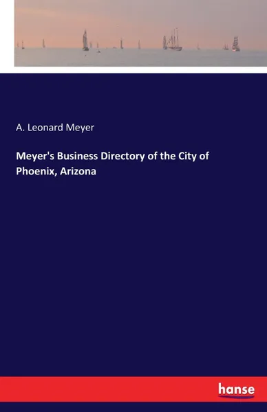 Обложка книги Meyer.s Business Directory of the City of Phoenix, Arizona, A. Leonard Meyer