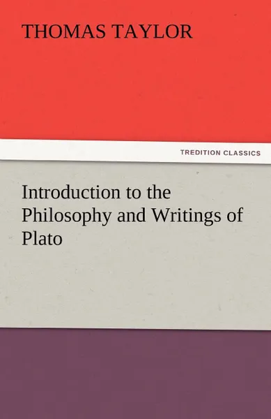 Обложка книги Introduction to the Philosophy and Writings of Plato, Thomas Taylor