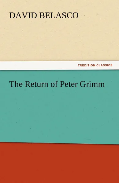 Обложка книги The Return of Peter Grimm, David Belasco