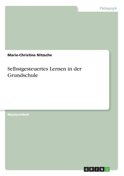 Обложка книги Selbstgesteuertes Lernen in der Grundschule, Marie-Christine Nitzsche