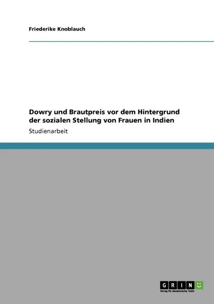 Обложка книги Dowry Und Brautpreis VOR Dem Hintergrund Der Sozialen Stellung Von Frauen in Indien, Friederike Knoblauch