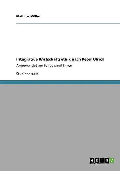 Обложка книги Integrative Wirtschaftsethik nach Peter Ulrich, Matthias Müller