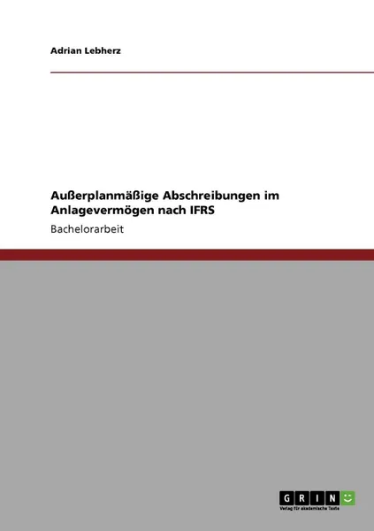 Обложка книги Ausserplanmassige Abschreibungen im Anlagevermogen nach IFRS, Adrian Lebherz