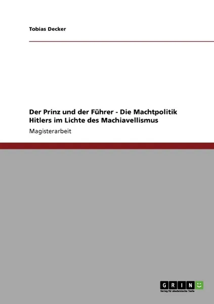 Обложка книги Der Prinz und der Fuhrer - Die Machtpolitik Hitlers im Lichte des Machiavellismus, Tobias Decker