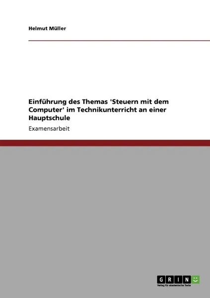 Обложка книги Einfuhrung des Themas .Steuern mit dem Computer. im Technikunterricht an einer Hauptschule, Helmut Müller